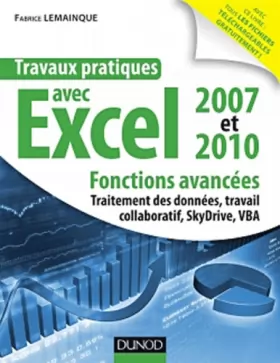 Couverture du produit · Travaux pratiques avec Excel 2007 et 2010 - Fonctions avancées: Fonctions avancées : traitement des données, travail collaborat