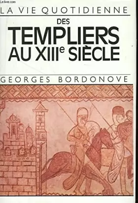 Couverture du produit · La vie quotidienne des Templiers au XIIIe siècle