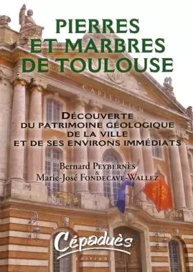 Couverture du produit · Pierres et Marbres de Toulouse-Découverte du Patrimoine Geologique de la Ville et de Ses Environs Im