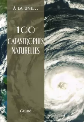 Couverture du produit · 100 catastrophes naturelles : Les caprices de la nature