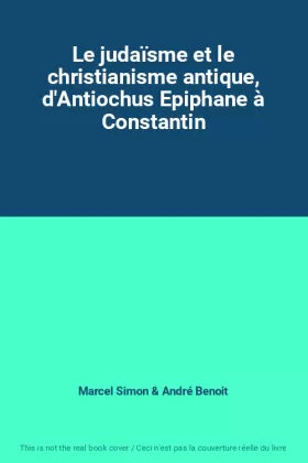 Couverture du produit · Le judaïsme et le christianisme antique, d'Antiochus Epiphane à Constantin