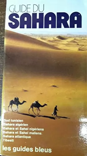 Couverture du produit · Guide du Sahara : Sud tunisien, Sahara algérien, Sahara et Sahel nigériens, Sahara et Sahel maliens, Sahara atlantique, Tibesti
