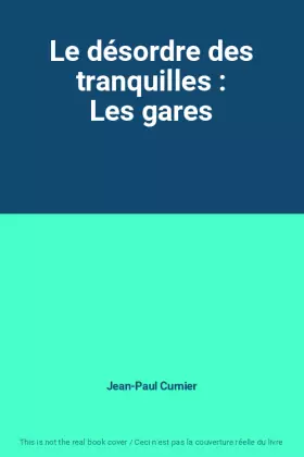 Couverture du produit · Le désordre des tranquilles : Les gares