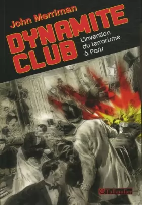 Couverture du produit · Dynamite Club : L'invention du terrorisme à Paris