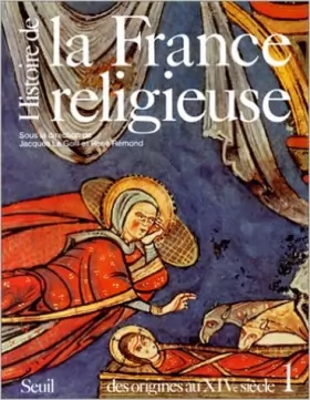 Couverture du produit · Histoire de la France religieuse : Tome 1, des dieux de la Gaule à la papauté d'Avignon (des origines au XIVème siècle) de Coll