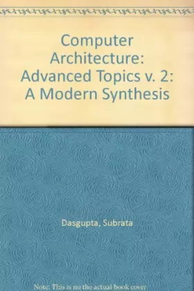 Couverture du produit · Computer Architecture: Advanced Topics v. 2: A Modern Synthesis