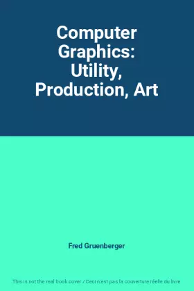 Couverture du produit · Computer Graphics: Utility, Production, Art