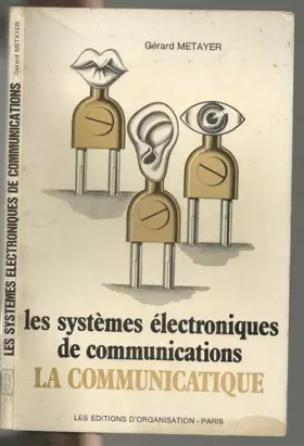 Couverture du produit · Les Systèmes Electroniques de Communications : LA COMMUNICATIQUE