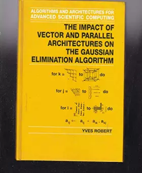Couverture du produit · The Impact of Vector and Parallel Architectures on the Gaussian Elimination Algorithm