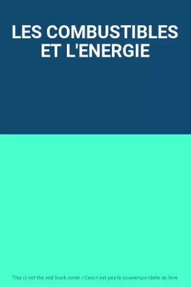 Couverture du produit · LES COMBUSTIBLES ET L'ENERGIE
