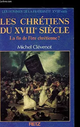 Couverture du produit · Les hommes de la fraternité Tome 10 : Les chrétiens du XVIIIe siècle - La fin de l'ère chrétienne ?