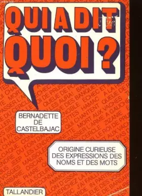 Couverture du produit · Qui a dit quoi ? : Dictionnaire des mots et des phrases qui ont une histoire