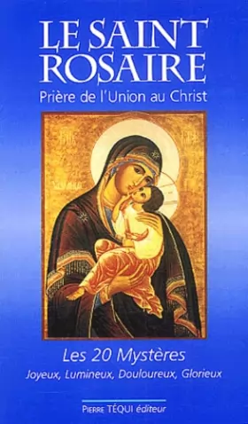Couverture du produit · Le Saint Rosaire. Prière de l'Union au Christ, les vingt Mystères : Joyeux, lumineux, douloureux, glorieux