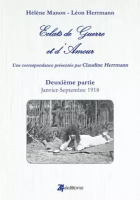 Couverture du produit · Eclats de Guerre et d'Amour Seconde partie : janvier - septembre 1918: Deuxième partie Janvier-Septembre 1918