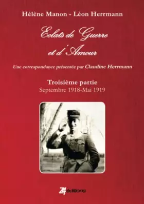 Couverture du produit · Eclats de Guerre et d'Amour troisième partie : septembre 1918 – mai 1919