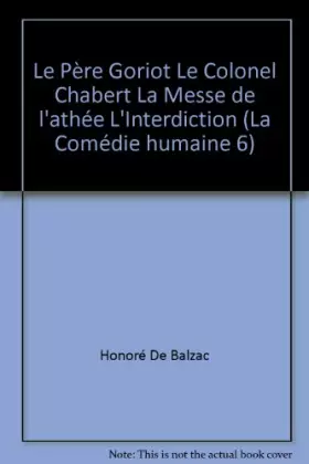 Couverture du produit · Le Père Goriot Le Colonel Chabert La Messe de l'athée L'Interdiction (La Comédie humaine)