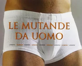 Couverture du produit · Le mutande da uomo. Ediz. illustrata