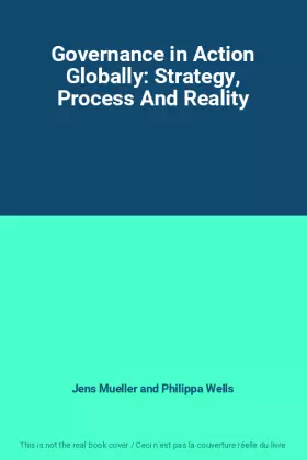 Couverture du produit · Governance in Action Globally: Strategy, Process And Reality