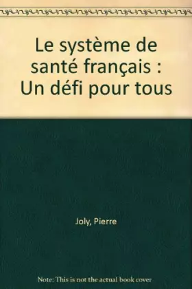 Couverture du produit · Le système de santé français : Un défi pour tous