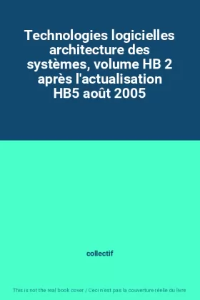 Couverture du produit · Technologies logicielles architecture des systèmes, volume HB 2 après l'actualisation HB5 août 2005