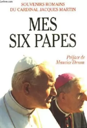 Couverture du produit · Mes six papes : Souvenirs romains du cardinal J. Martin