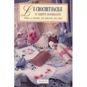 Couverture du produit · Le crochet facile : 50 objets ravissants pour la maison, les enfants, les amis