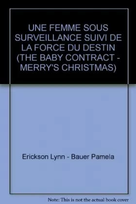 Couverture du produit · UNE FEMME SOUS SURVEILLANCE SUIVI DE LA FORCE DU DESTIN (THE BABY CONTRACT - MERRY'S CHRISTMAS)