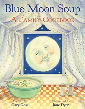 Couverture du produit · Blue Moon Soup: A Family Cookbook