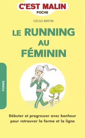 Couverture du produit · Le running au féminin, c'est malin : Débuter et progresser avec bonheur pour retrouver la forme et la ligne