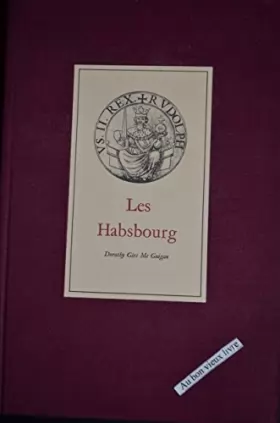 Couverture du produit · Les Habsbourg. Histoire politique et galante d'une dynastie.