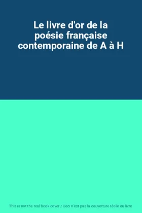 Couverture du produit · Le livre d'or de la poésie française contemporaine de A à H