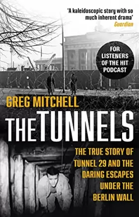Couverture du produit · The Tunnels: The True Story of Tunnel 29 and the Daring Escapes Under the Berlin Wall
