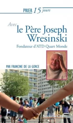 Couverture du produit · Prier 15 jours avec le Père Joseph Wresinski: Fondateur d'ATD Quart Monde