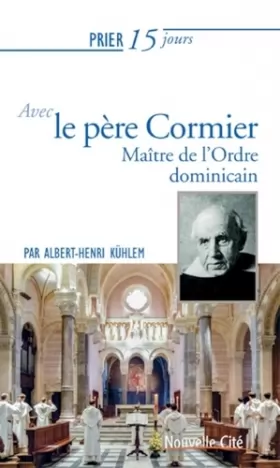 Couverture du produit · Prier 15 jours avec le père Cormier: Maître de l'Ordre dominicain