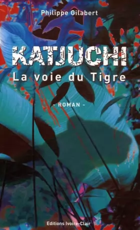 Couverture du produit · Katjuchi : La voie du Tigre