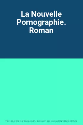 Couverture du produit · La Nouvelle Pornographie. Roman