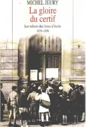 Couverture du produit · La gloire du certif les trésors des livres d'école 1850-1950. (Bon Etat)