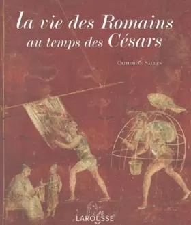 Couverture du produit · La vie des Romains au temps des Césars