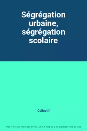 Couverture du produit · Ségrégation urbaine, ségrégation scolaire