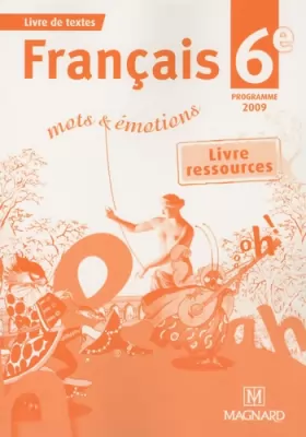 Couverture du produit · Français 6e Mots et Emotions: Livre ressources Programme 2009
