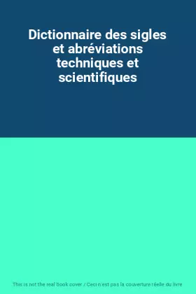 Couverture du produit · Dictionnaire des sigles et abréviations techniques et scientifiques