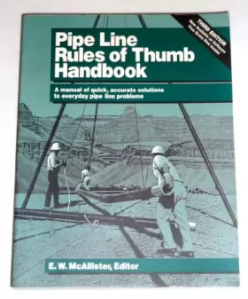 Couverture du produit · Pipe Line Rules of Thumb Handbook: A Manual of Quick, Accurate Solutions to Everyday Pipe Line Problems