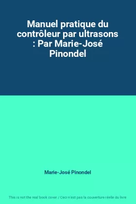 Couverture du produit · Manuel pratique du contrôleur par ultrasons : Par Marie-José Pinondel