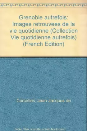 Couverture du produit · Grenoble autrefois: Images retrouvées de la vie quotidienne
