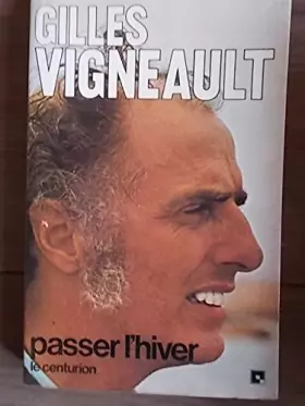 Couverture du produit · Passer l'hiver. François-Régis Barbry interroge Gilles Vigneault. 1978. Broché. 156 pages. (Chanson, Québec)