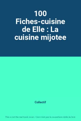 Couverture du produit · 100 Fiches-cuisine de Elle : La cuisine mijotee