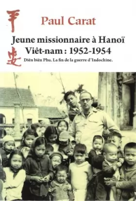 Couverture du produit · Jeune missionnaire à Hanoï: Viêt-nam, 1952-1954 : Diên Biên Phu, la fin de la guerre d'Indochine