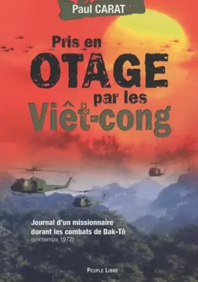 Couverture du produit · Pris en otage par les Viêt-cong : Journal d'un missionnaire durant les combats de Dak-Tô, printemps 1972