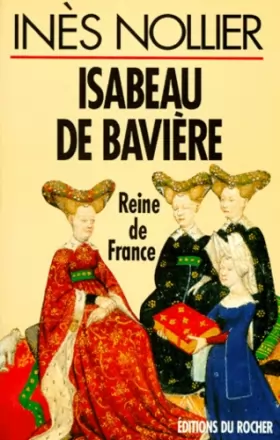 Couverture du produit · Isabeau de Bavière, reine de France