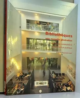 Couverture du produit · Bibliothèques, une nouvelle génération : Dix ans de constructions pour la lecture publique